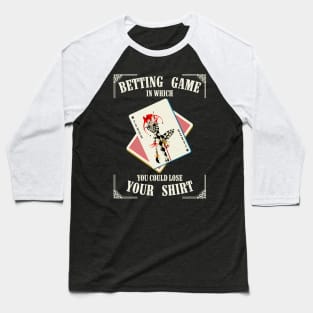 Betting Game In Which You Could Lose Your Shirt Baseball T-Shirt